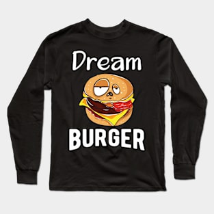 Dream Burger Long Sleeve T-Shirt